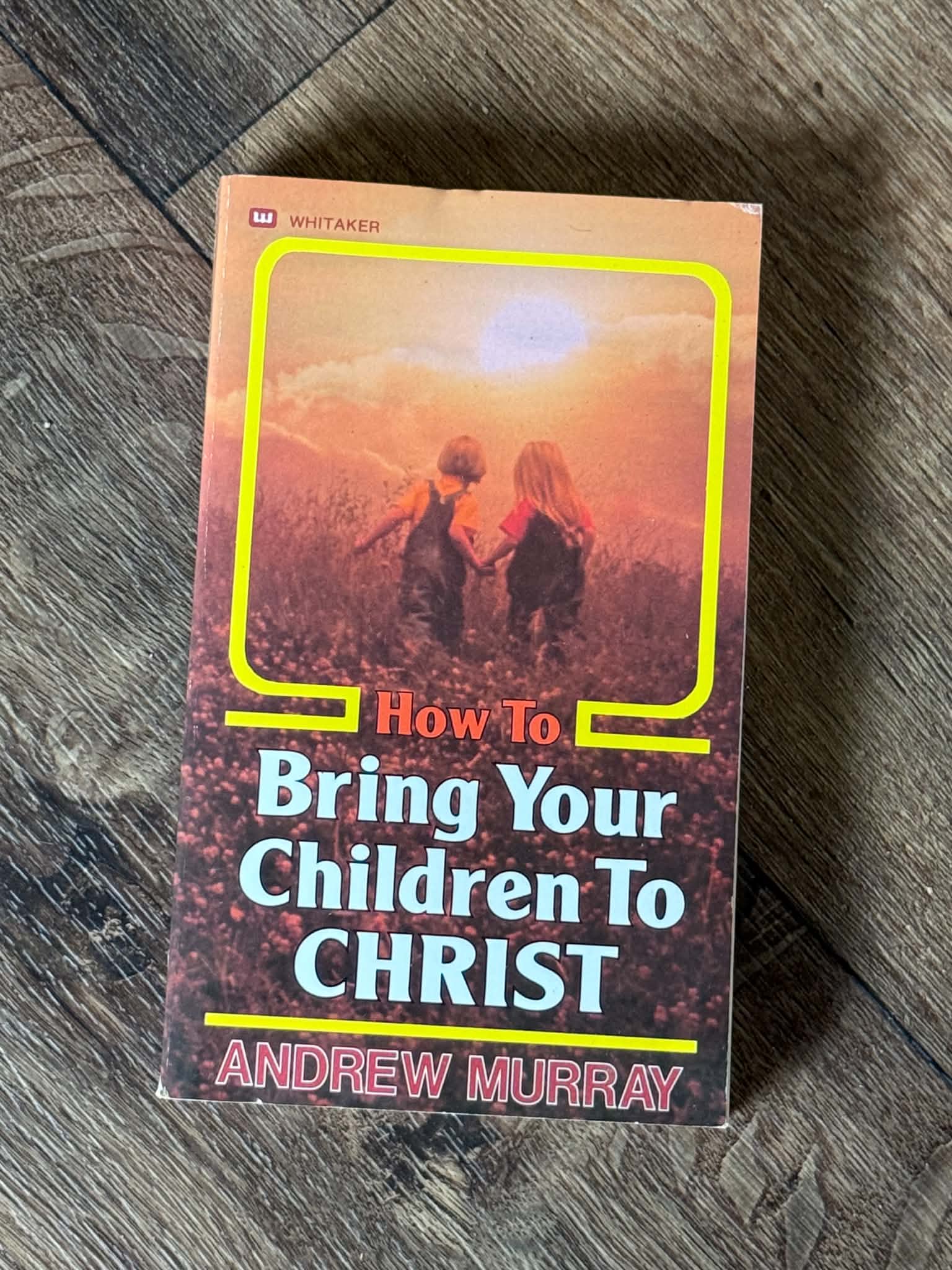 How To Bring Your Children To Christ by Andrew Murray - Image 1