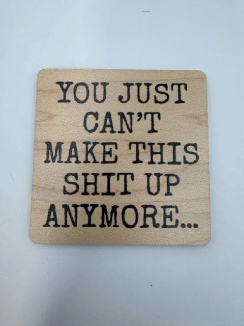 *NEW* "Just Can't Make This Up" Wood Coaster - Image 1