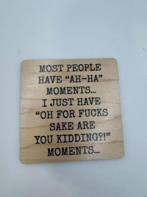 *NEW* "Most People Have An Ah-Ha Moment" Wood Coaster - Image 1
