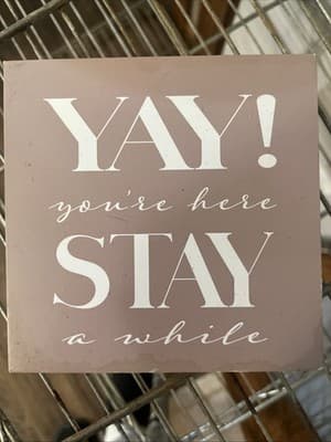 YAY You’re Here Stay A While Sign 5”x5” MDF NEW - Image 1
