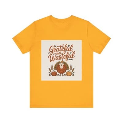 Grateful Not Wasteful Tee, Fall Thanksgiving T-Shirt, Unisex Short Sleeve - Image 1
