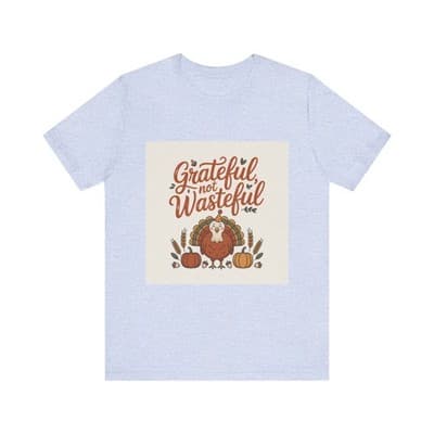 Grateful Not Wasteful Tee, Fall Thanksgiving T-Shirt, Unisex Short Sleeve - Image 1