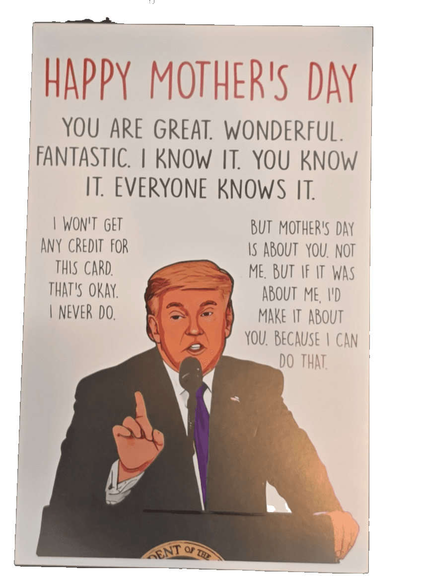 Trump - Happy Mother's Day "You are Great. Wonderful..." Blank inside