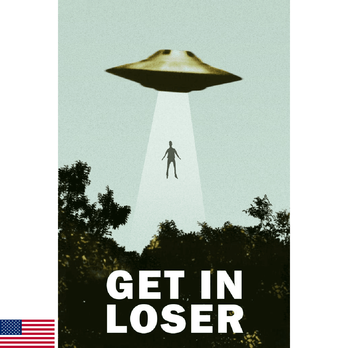 Get In Loser UFO Alien Abduction I Want To Believe Parody Poster Funny Spaceship - Image 1