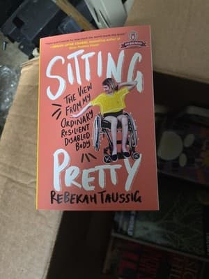Sitting Pretty: The View from My Ordinary Resilient Disabled Body by Taussig - Image 1