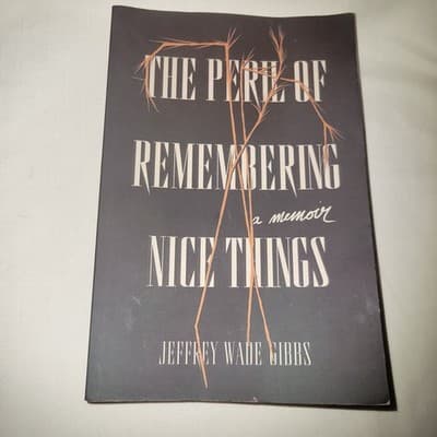 The Peril of Remembering Nice Things Memoir by Jeffrey Wade Gibbs (2022) - Image 1