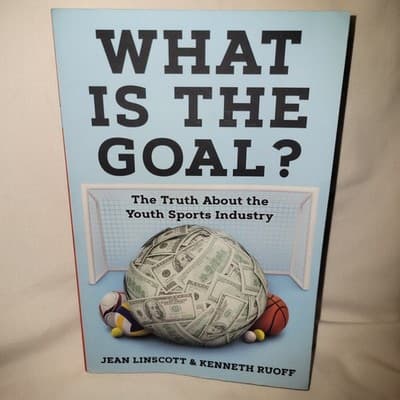 What is the Goal?: The Truth About the Youth Sports Industry Paperback 2024 - Image 1