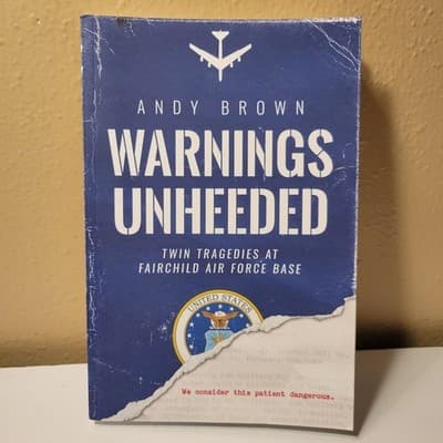 Warnings Unheeded : Twin Tragedies at Fairchild Air Force Base by Andy Brown - Image 1