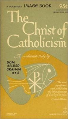 The Christ of Catholicism : A Meditative Study (Image Books) A. graham 1957 - Image 1