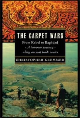 Carpet Wars From Kabul to Baghdad: A Ten-Year Journey Along Ancient Trade Routes - Image 1