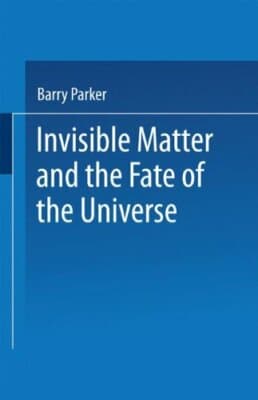 Invisible Matter and the Fate of the Universe 1st edition Barry Parker - Image 1