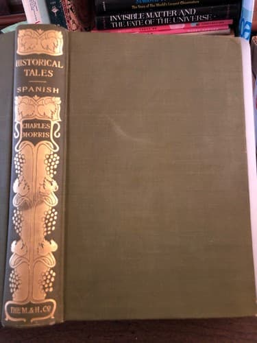 Historical Tales Spanish -Romance of Reality -Connoisseur's Ed. 1904 Chas Morris - Image 1