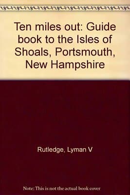Ten miles out: Guide book to the Isles of Shoals, Portsmouth, New Hampshire - Image 1