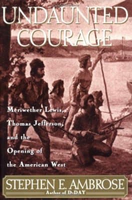 Undaunted Courage: Meriwether Lewis Thomas Jefferson and the Opening of the A... - Image 1