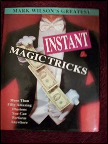 Mark Wilson's Greatest Instant Magic Tricks: More Than Fifty Amazing Illusion... - Image 1