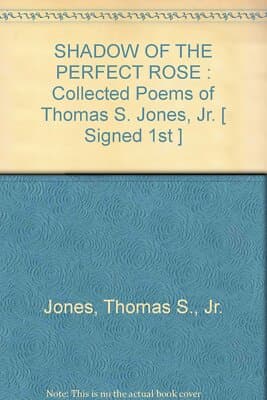 AUTOGRAPHED Shadow of the Perfect rose: Collected Poems of Thomas S. Jones, Jr. - Image 1
