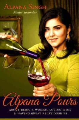 Alpana Pours: About Being a Woman, Loving Wine, and Having Great Relationships - Image 1