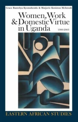 Women, Work & Domestic Virtue in Uganda, 1900–2003 (Eastern African Studies) - Image 1