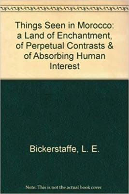 Things Seen in Morocco land of enchantment perpetual contrasts bickerstaffe 1928 - Image 1