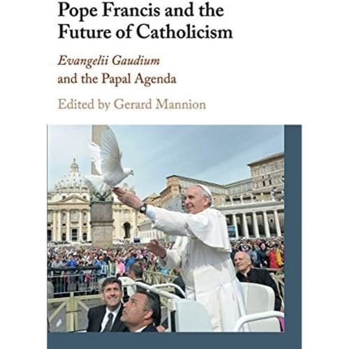Pope Francis the Future of Catholicism: Evangelii Gaudium and the Papal Agenda - Image 1