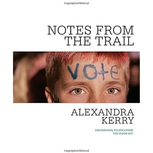 Notes from the Trail: Presidential Politics from the Inside Out - Image 1