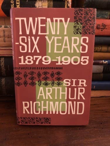 Twenty-six years 1879-1905 Sir Arthur Richmond 1961 1st Edition Hardcover - Thumbnail 2