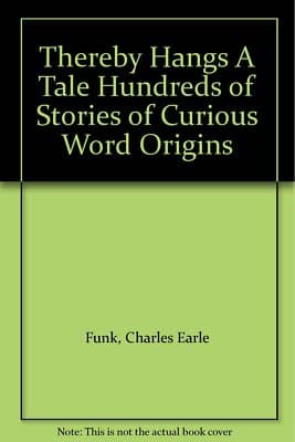 Thereby Hangs a Tale: Hundreds of Stories of Curious Word Origins - Image 1