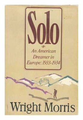 Solo: An American Dreamer in Europe, 1933-34 1st edition wright morris - Image 1