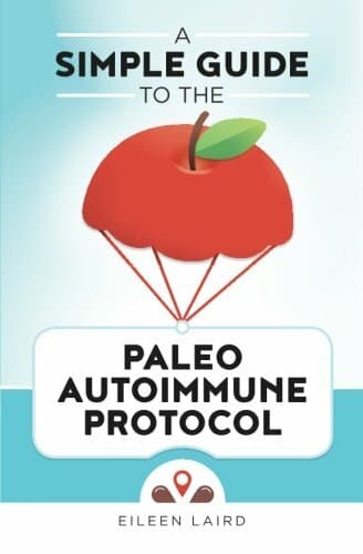 A Simple Guide to the Paleo Autoimmune Protocol - Image 1