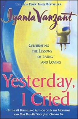 Yesterday, I Cried: Celebrating The Lessons Of Living And Loving - Image 1