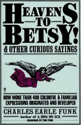 Heavens to Betsy!: And Other Curious Sayings - Image 1