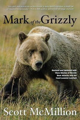 Mark of the Grizzly: Stories Of Recent Bear Attacks And The Hard Lessons Learned - Image 1