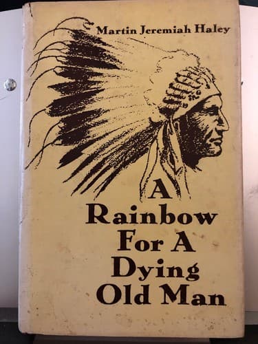 A Rainbow For A Dying Old Man 1973 Stated First Edition Martin Jeremiah Haley - Image 1