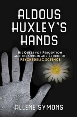 Aldous Huxley's Hands Quest Perception Origin and Return of Psychedelic Science - Image 1