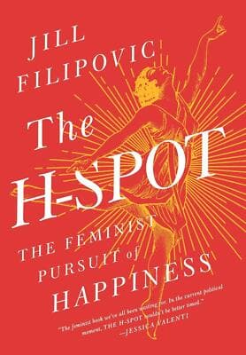 The H-Spot: The Feminist Pursuit of Happiness 1st edition - Image 1