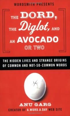 Dord, Diglot, Avocado or Two Hidden Lives Strange Origins Not-So-Common Words - Image 1