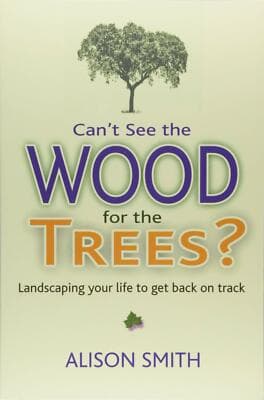 Can’t See the Wood for the Trees?: Landscaping Your Life to Get Back on Track - Image 1