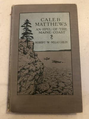 Vintage 1913 Caleb Matthews An Idyl Of The Maine Coast McLaughlin HC Illustrated - Image 1