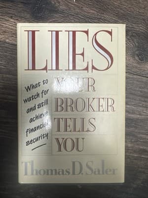 LIES YOUR BROKER TELLS YOU: WHAT TO WATCH FOR AND STILL By Thomas D. Saler - Image 1