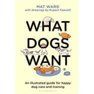What Dogs Want : an Illustrated Guide for HAPPY Dog Care and Training - Thumbnail 4