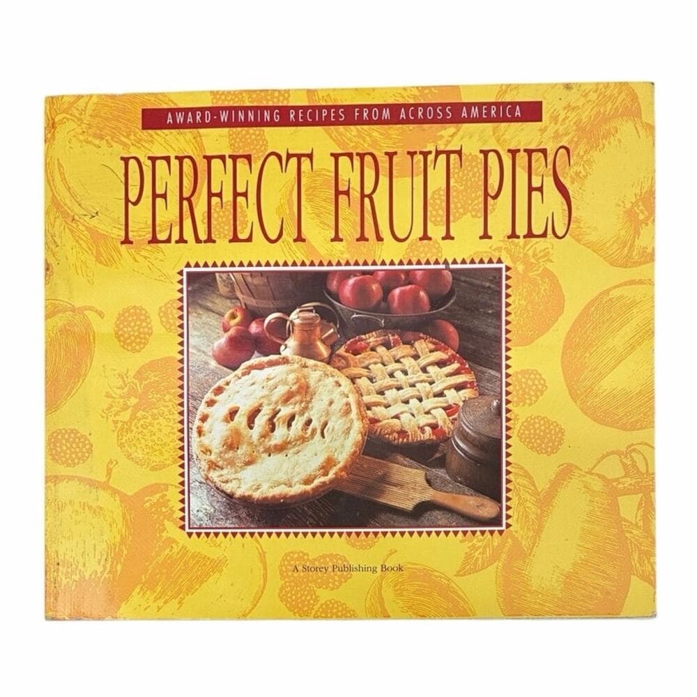 Perfect Fruit Pies: Award-Winning Recipes from Across America book