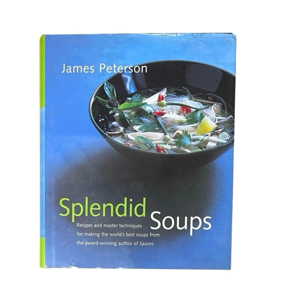 Splendid Soups: Recipes and Master Techniques for Making the World's