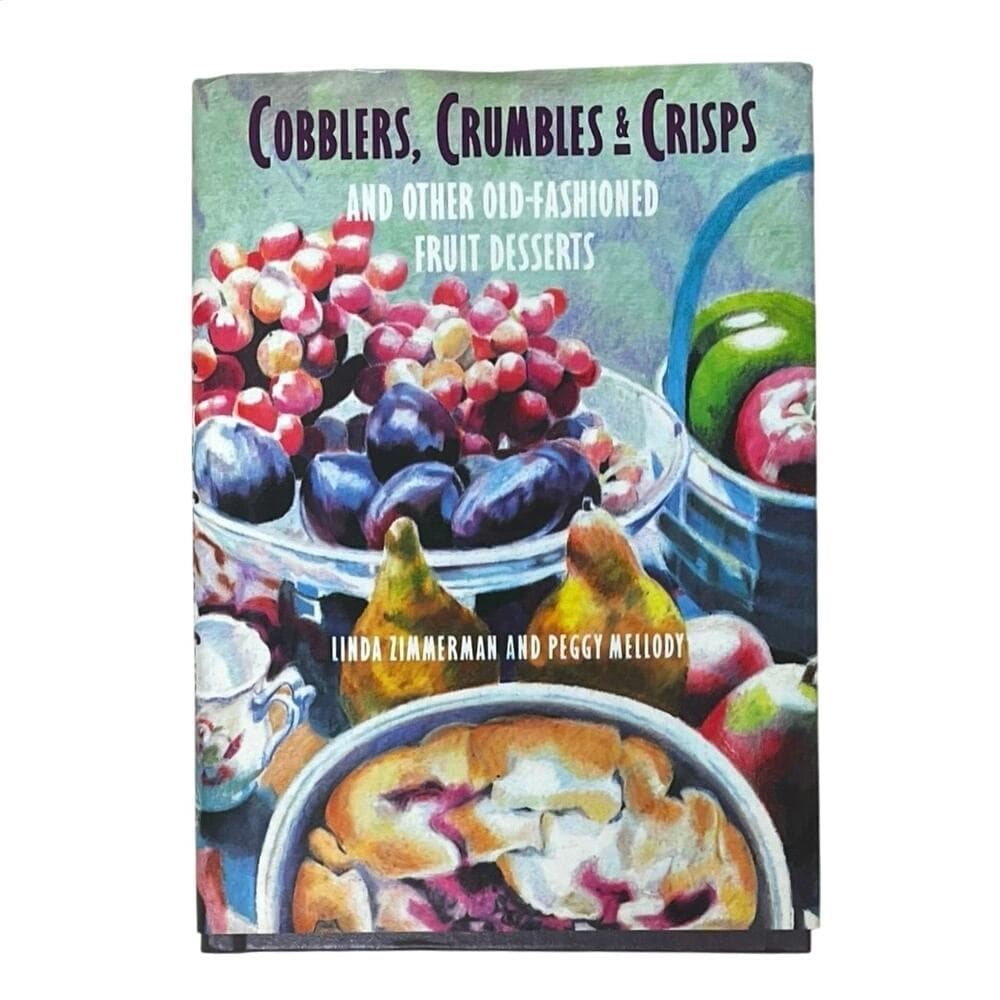 Cobblers, Crumbles, & Crisps and Other Old-Fashioned Fruit Desserts