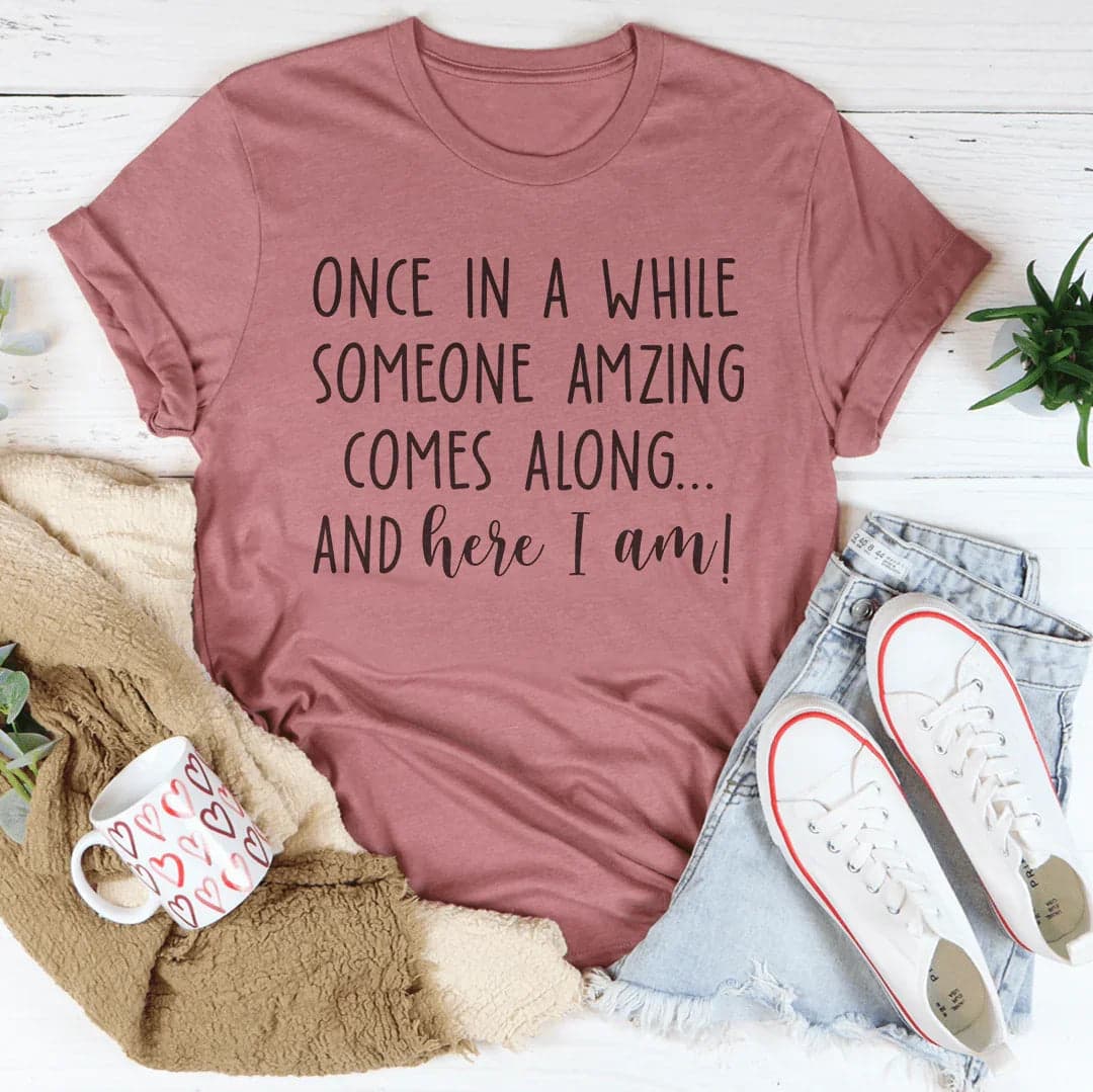 Once I A While Someone Amazing Comes Along And Here I Am Tee - Mauve / XL - Thumbnail 4