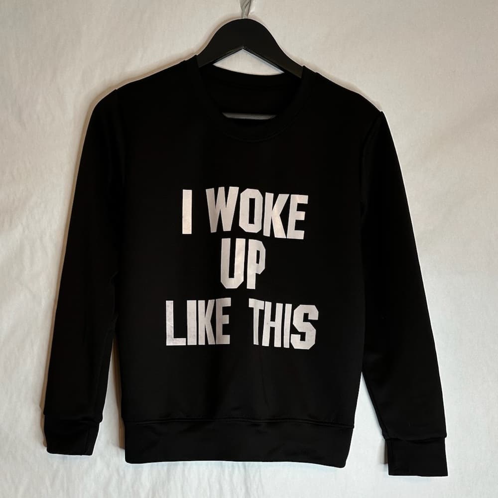 “I Woke Up Like This” Black Pullover Lightweight Sorta Sweatshirt Sassy Graphic - Thumbnail 2