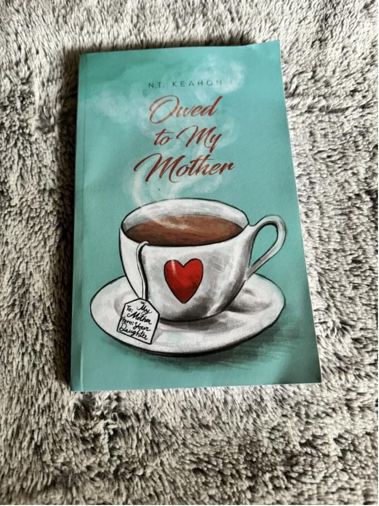 Owed to My Mother by N. T. Keahon