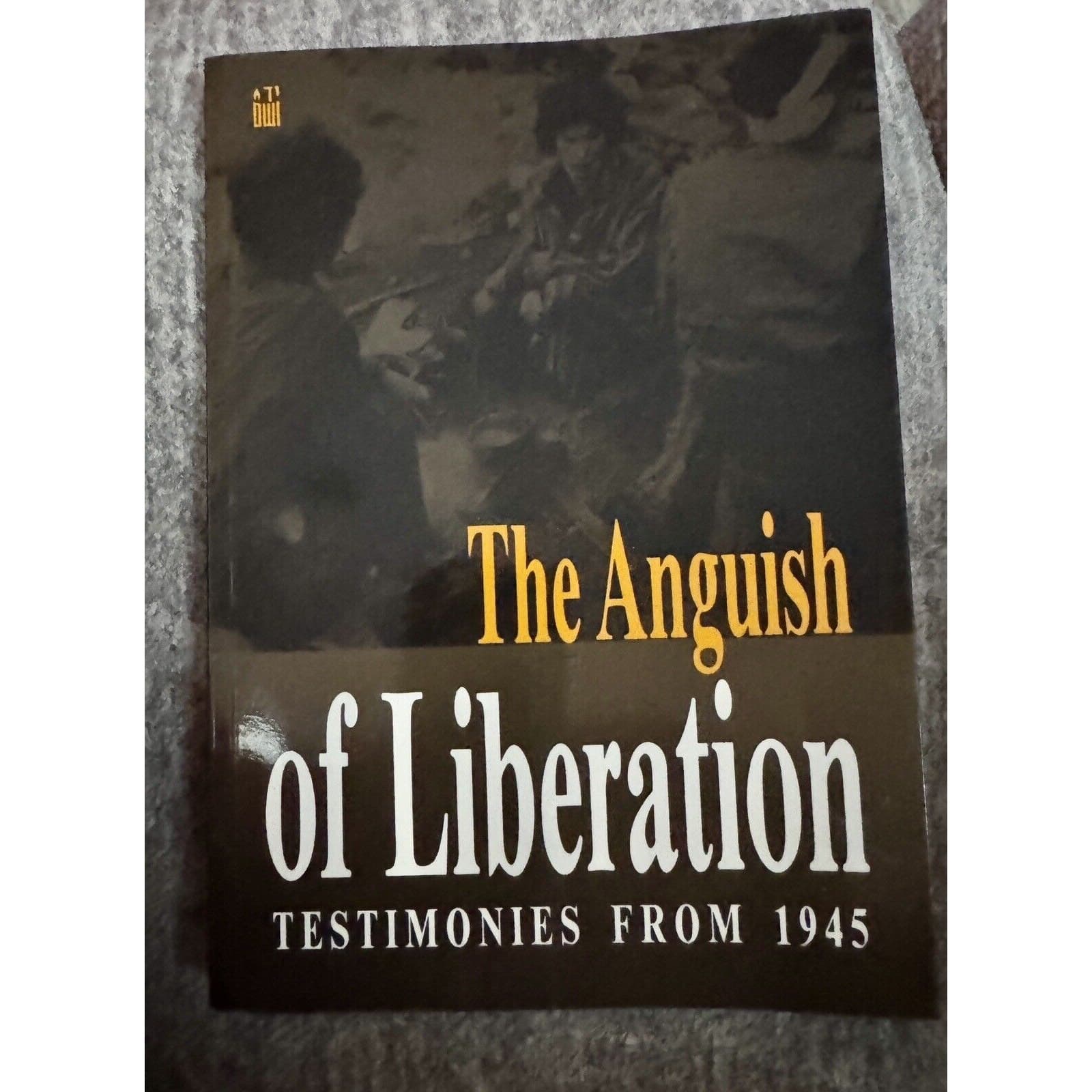 Anguish of Liberation: Testimonies of 1945 by Yehudit Kleiman; Nina Aharoni