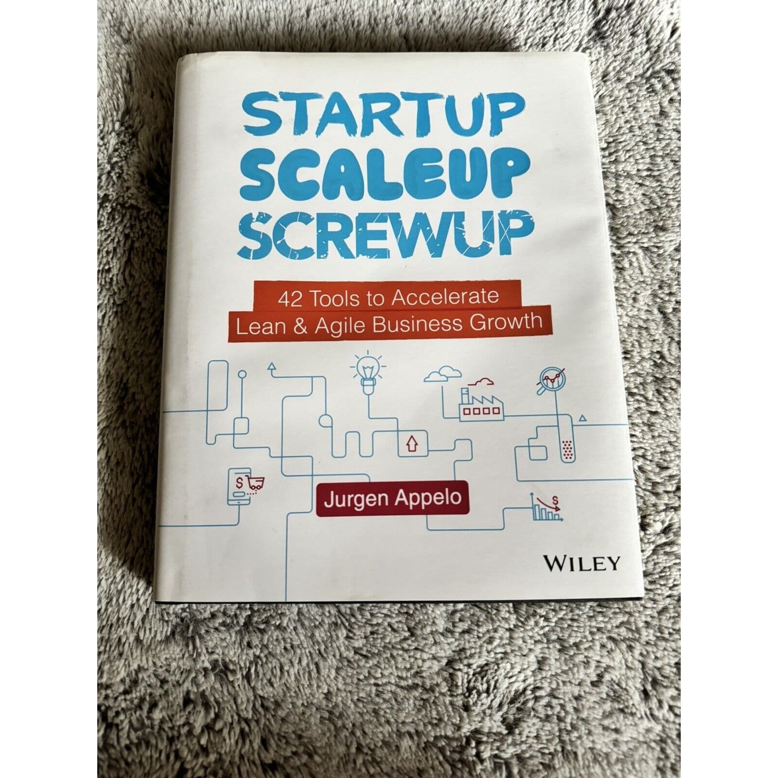 Startup, Scaleup, Screwup : 42 Tools to Accelerate Lean & Agile Business Grow...