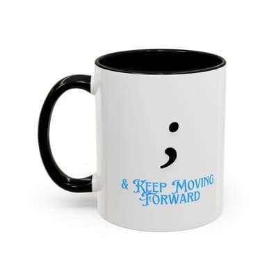 Semicolon Keep Moving Forward Mug 11oz 15oz | Mental Health Gift for Women