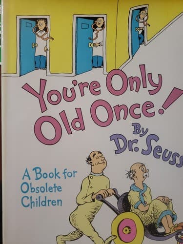 1986 Dr. Seuss - You're Only Old Once! A Book for Obsolete Children